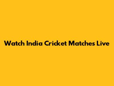 Watch India Cricket Matches Live