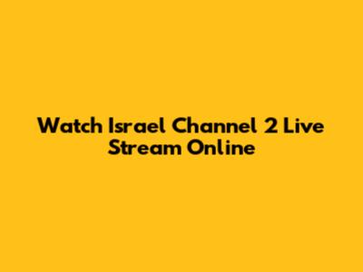 Watch Israel Channel 2 Live Stream Online