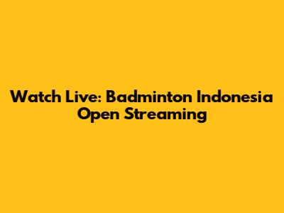 Watch Live: Badminton Indonesia Open Streaming
