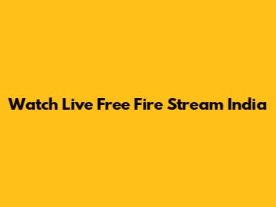 Watch Live Free Fire Stream India