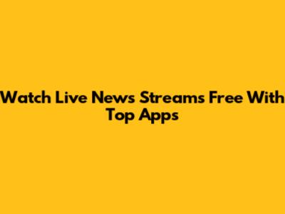 Watch Live News Streams Free With Top Apps