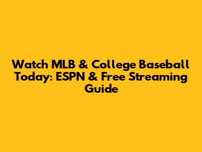 Watch MLB & College Baseball Today: ESPN & Free Streaming Guide