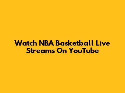 Watch NBA Basketball Live Streams On YouTube