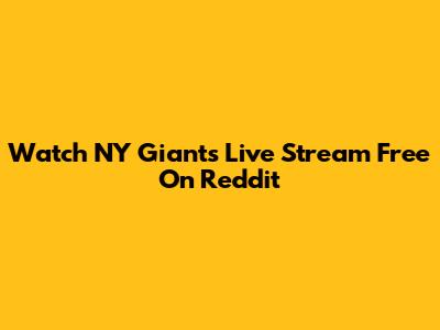 Watch NY Giants Live Stream Free On Reddit
