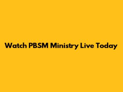 Watch PBSM Ministry Live Today
