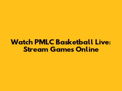 Watch PMLC Basketball Live: Stream Games Online