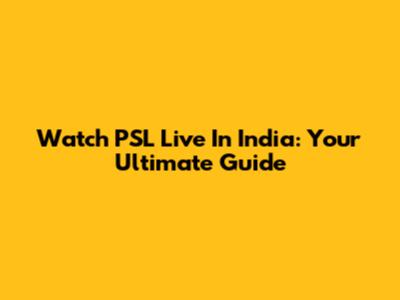 Watch PSL Live In India: Your Ultimate Guide