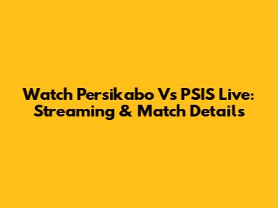 Watch Persikabo Vs PSIS Live: Streaming & Match Details