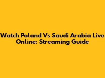 Watch Poland Vs Saudi Arabia Live Online: Streaming Guide