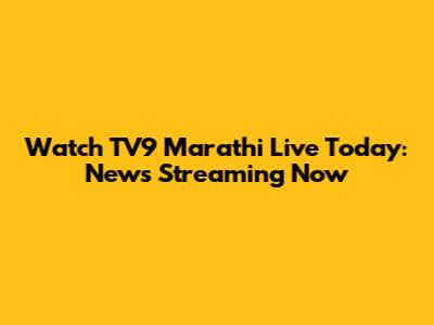 Watch TV9 Marathi Live Today: News Streaming Now