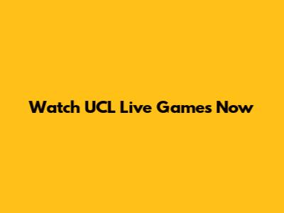 Watch UCL Live Games Now