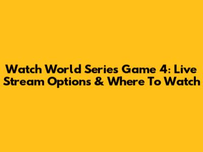 Watch World Series Game 4: Live Stream Options & Where To Watch