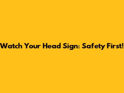 Watch Your Head Sign: Safety First!