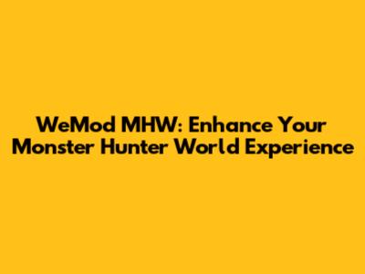 WeMod MHW: Enhance Your Monster Hunter World Experience