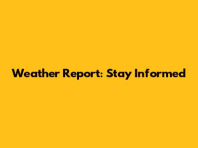 Weather Report: Stay Informed