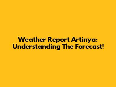 Weather Report Artinya: Understanding The Forecast!
