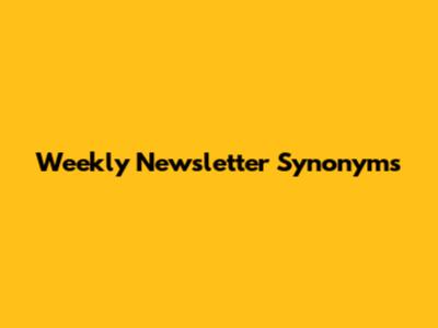 Weekly Newsletter Synonyms