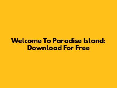 Welcome To Paradise Island: Download For Free