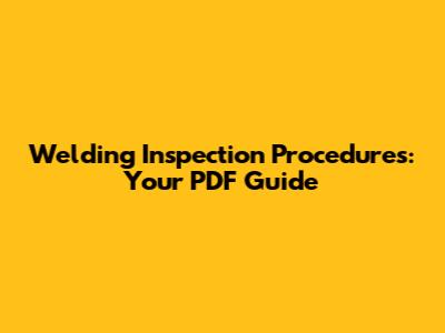 Welding Inspection Procedures: Your PDF Guide