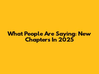 What People Are Saying: New Chapters In 2025