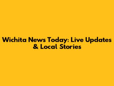 Wichita News Today: Live Updates & Local Stories