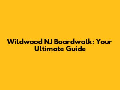 Wildwood NJ Boardwalk: Your Ultimate Guide