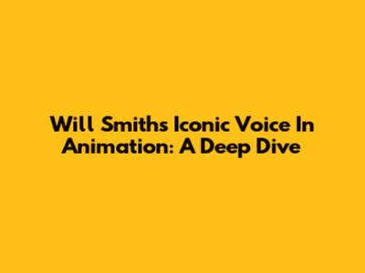 Will Smith's Iconic Voice In Animation: A Deep Dive