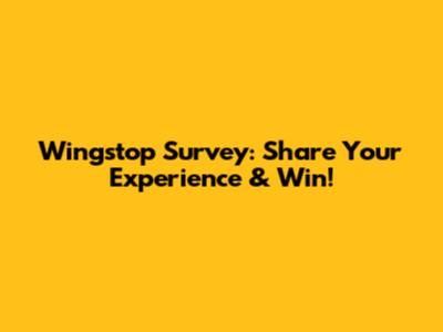 Wingstop Survey: Share Your Experience & Win!