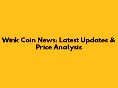 Wink Coin News: Latest Updates & Price Analysis
