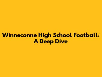 Winneconne High School Football: A Deep Dive