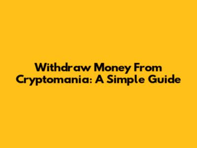 Withdraw Money From Cryptomania: A Simple Guide