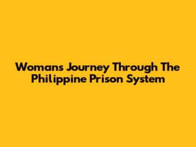Woman's Journey Through The Philippine Prison System