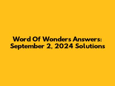 Word Of Wonders Answers: September 2, 2024 Solutions