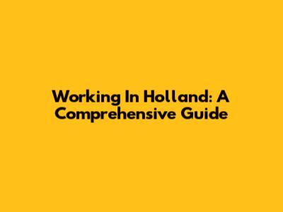 Working In Holland: A Comprehensive Guide