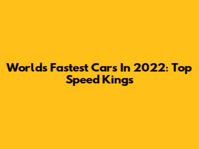 World's Fastest Cars In 2022: Top Speed Kings