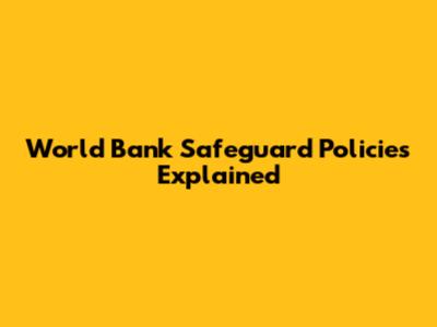 World Bank Safeguard Policies Explained