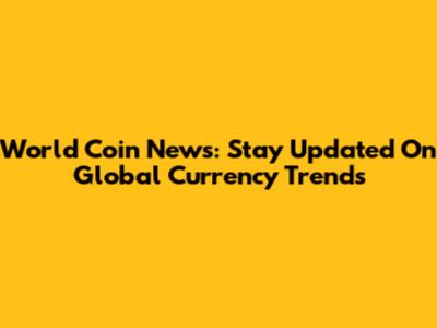 World Coin News: Stay Updated On Global Currency Trends