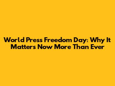 World Press Freedom Day: Why It Matters Now More Than Ever