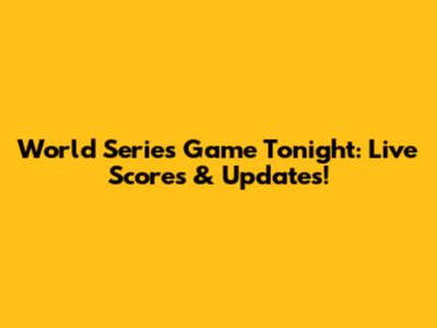 World Series Game Tonight: Live Scores & Updates!
