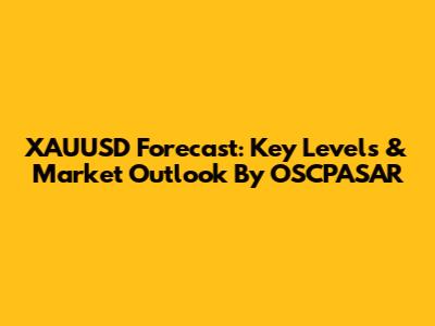 XAUUSD Forecast: Key Levels & Market Outlook By OSCPASAR