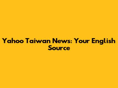 Yahoo Taiwan News: Your English Source