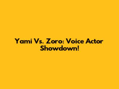 Yami Vs. Zoro: Voice Actor Showdown!