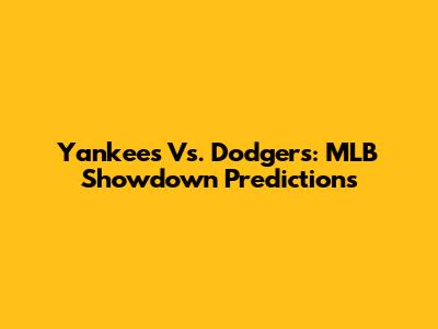 Yankees Vs. Dodgers: MLB Showdown Predictions