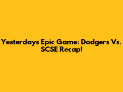 Yesterday's Epic Game: Dodgers Vs. SCSE Recap!