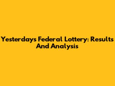 Yesterday's Federal Lottery: Results And Analysis