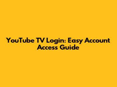 YouTube TV Login: Easy Account Access Guide