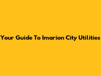 Your Guide To Imarion City Utilities