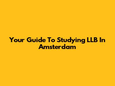 Your Guide To Studying LLB In Amsterdam