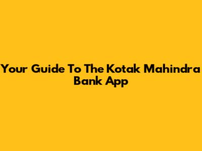 Your Guide To The Kotak Mahindra Bank App