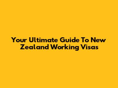 Your Ultimate Guide To New Zealand Working Visas